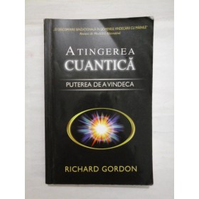 Atingerea cuantica; Puterea de a vindeca - Richard Gordon